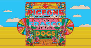 Pigeons Playing Ping Pong, Andy Frasco & The U.N. & Dogs in a Pile